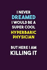 I Never Dreamed I would Be A Super Cool Hyperbaric Physician But Here I Am Killing It