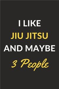 I Like Jiu Jitsu And Maybe 3 People