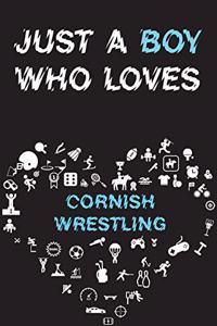 Just A Boy Who Loves CORNISH WRESTLING Notebook