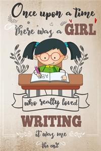 Once Upon A Time There Was A Girl Who Really Loved Writing It was Me The End
