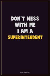 Don't Mess With Me, I Am A Superintendent