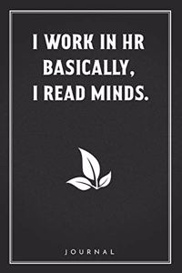 I Work In HR Basically, I Read Minds.: Funny Saying Blank Lined Notebook - Great Appreciation Gift for Coworkers, Colleagues and Staff Members