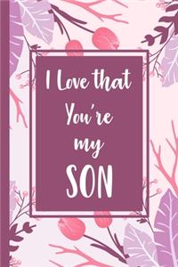 I love that you're my son