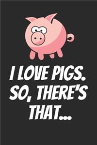 I Love Pigs. So, There's That...