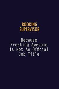 Booking supervisor Because Freaking Awesome is not An Official Job Title: 6X9 Career Pride Notebook Unlined 120 pages Writing Journal