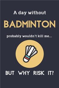 A Day Without Badminton Probably Wouldn't Kill Me ... But Why Risk It?