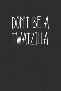 Dont Be A Twatzilla