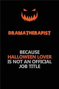 Dramatherapist Because Halloween Lover Is Not An Official Job Title