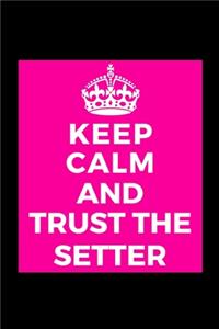 Keep Calm and Trust the Setter