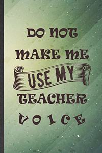 Do Not Make Me Use My Teacher Voice