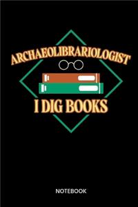 Archaeolibrariologist I Dig Books Notebook