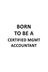 Born To Be A Certified Mgmt Accountant