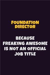 Foundation Director, Because Freaking Awesome Is Not An Official Job Title