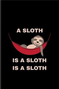 A Sloth Is A Sloth Is A Sloth