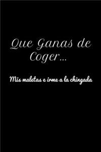 Que ganas de Coger... Mis maletas e Irme a la chingada