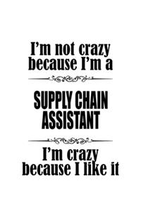 I'm Not Crazy Because I'm A Supply Chain Assistant I'm Crazy Because I like It