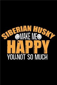 Siberian Husky Make Me Happy You, Not So Much
