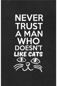 Never Trust a Man Who Doesn't Like Cats A5 Lined Notebook