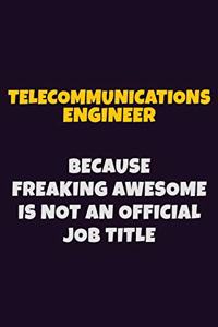 Telecommunications Engineer, Because Freaking Awesome Is Not An Official Job Title