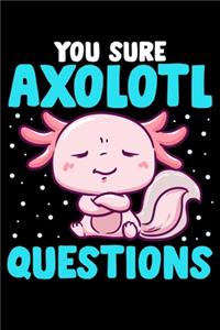 You Sure Axolotl Questions