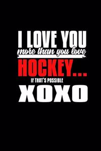 I Love you more than you love hockey.. If that's possible XOXO