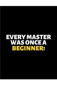 Every Master Was Once A Beginner