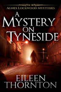 A Mystery On Tyneside (Agnes Lockwood Mysteries Book 4)