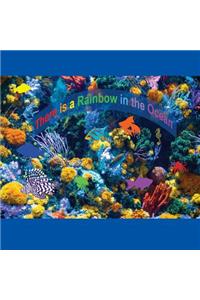 There is a Rainbow in the Ocean