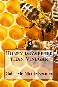 Honey Is Sweeter Than Vinegar