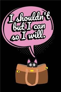 Black Cat Journal I Shouldn't But I Can So I WILL