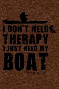 I Don't Need Therapy I Just Need My Boat Fishing Journal