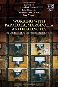 Working with Paradata, Marginalia and Fieldnotes: The Centrality of By-Products of Social Research
