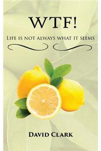 WTF! Life is Not Always What it Seems