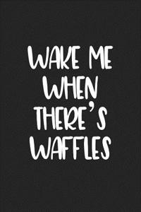 Wake Me When Theres Waffles