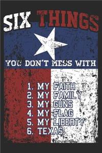 Six Things You Don't Mess with: Funny Texas Journal Notebook Texan Gift (6 X 9)