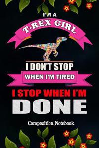 I'm a T-Rex Girl I Don't Stop When I'm Tired I Stop When I'm Done