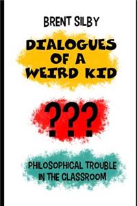 Dialogues of a Weird Kid