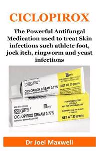 Ciclopirox: The Powerful Antifungal Medication Used to Treat Skin Infections Such Athlete Foot, Jock Itch, Ringworm and Yeast Infections