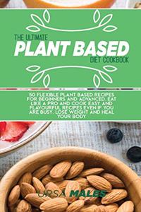 The Ultimate Plant Based Diet Cookbook