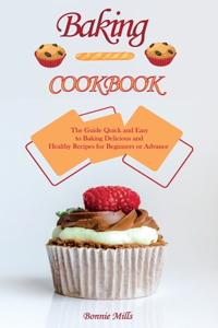 Baking Cookbook: The Essential Guide to Baking Delicious and Healthy Recipes for Beginners or Advance