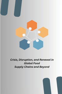 Crisis, Disruption, and Renewal in Global Food Supply Chains and Beyond
