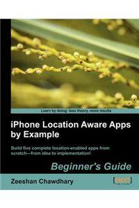 iPhone Location Aware Apps by Example - Beginners Guide