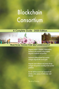 Blockchain Consortium A Complete Guide - 2020 Edition