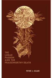 Lukan Passion and the Praiseworthy Death