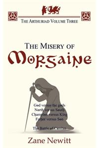 The Arthuriad Volume Three: The Misery of Morgaine