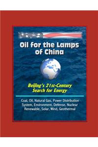 Oil for the Lamps of China - Beijing's 21st-Century Search for Energy