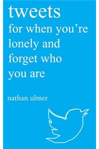 tweets for when you're lonely and forget who you are