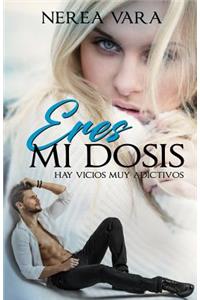 Eres mi dosis