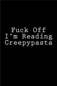 Fuck Off I'm Reading Creepypasta