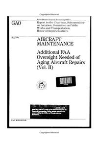 Aircraft Maintenance: Additional FAA Oversight Needed of Aging Aircraft Repairs (Vol. II)